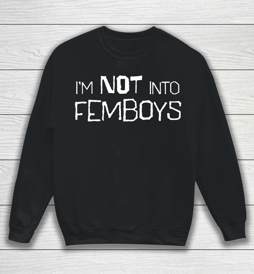 I'm Not Into Femboys Sweatshirt