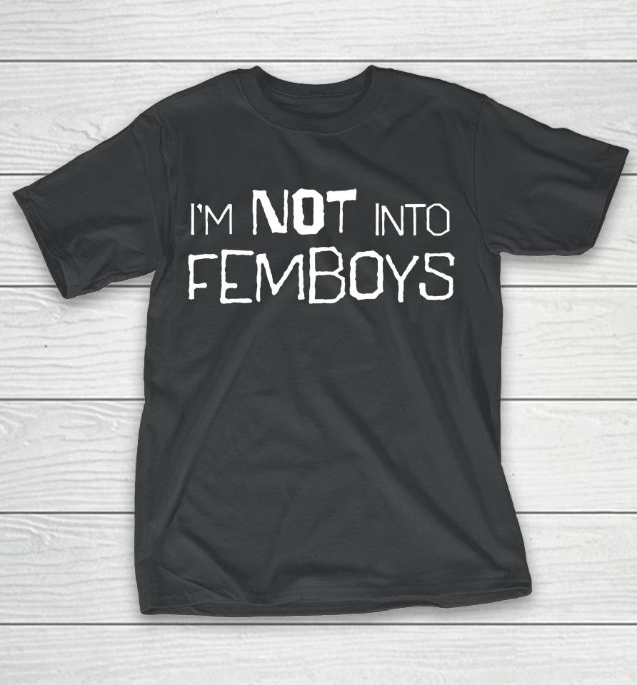 I'm Not Into Femboys T-Shirt