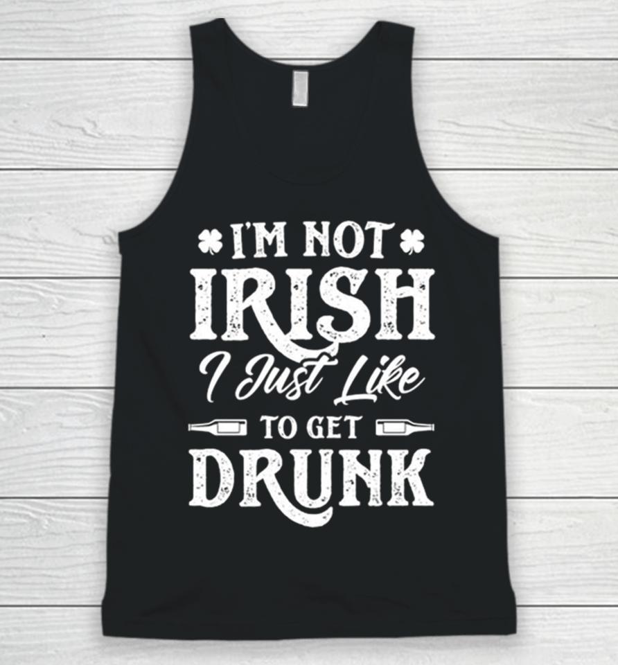 I’m Not Irish I Just Like To Get Drunk St Patrick’s Day Unisex Tank Top
