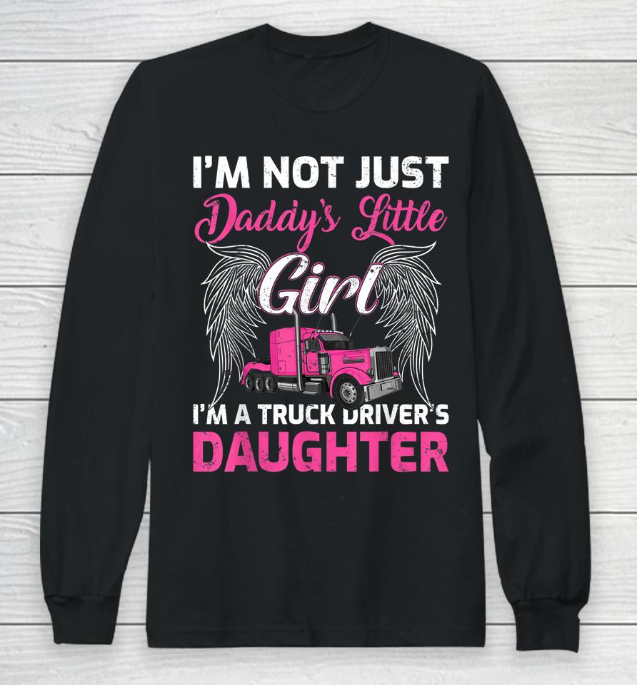 I'm Not Just Daddy's Little Girl I'm A Truckers Daughter Long Sleeve T-Shirt