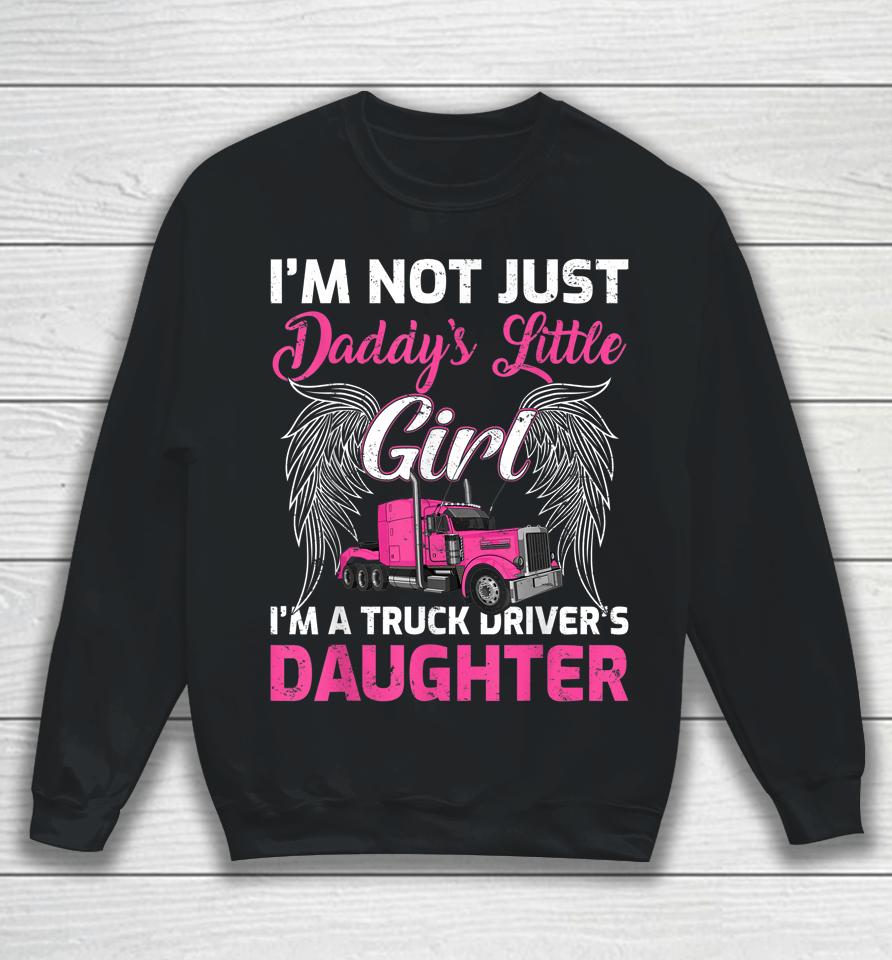I'm Not Just Daddy's Little Girl I'm A Truckers Daughter Sweatshirt