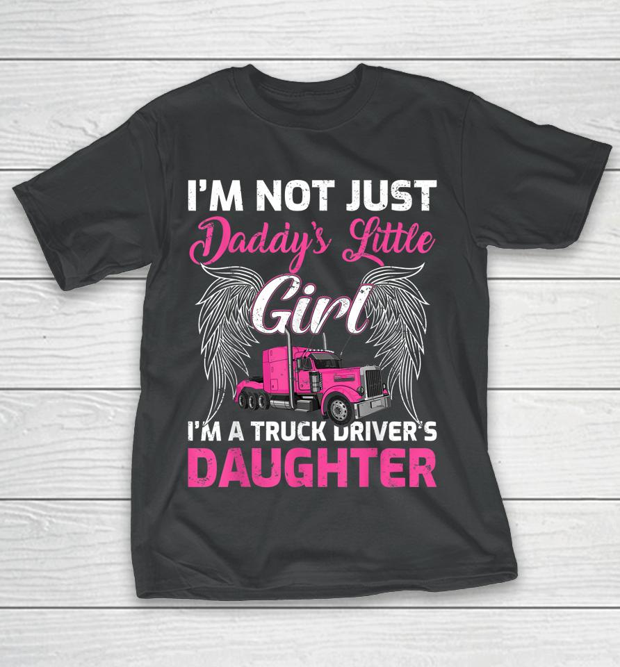 I'm Not Just Daddy's Little Girl I'm A Truckers Daughter T-Shirt