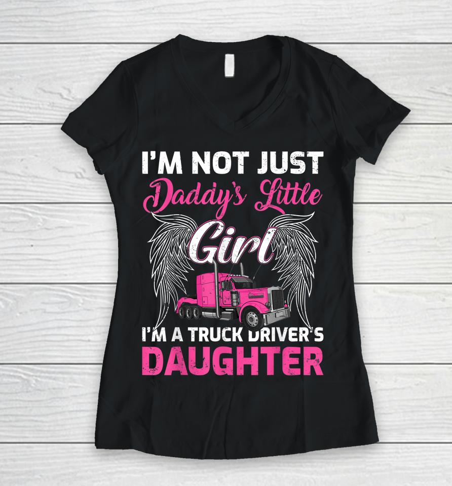 I'm Not Just Daddy's Little Girl I'm A Truckers Daughter Women V-Neck T-Shirt