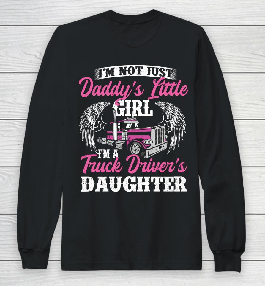 I'm Not Just Daddy's Little Girl Truck Driver Daughter Long Sleeve T-Shirt