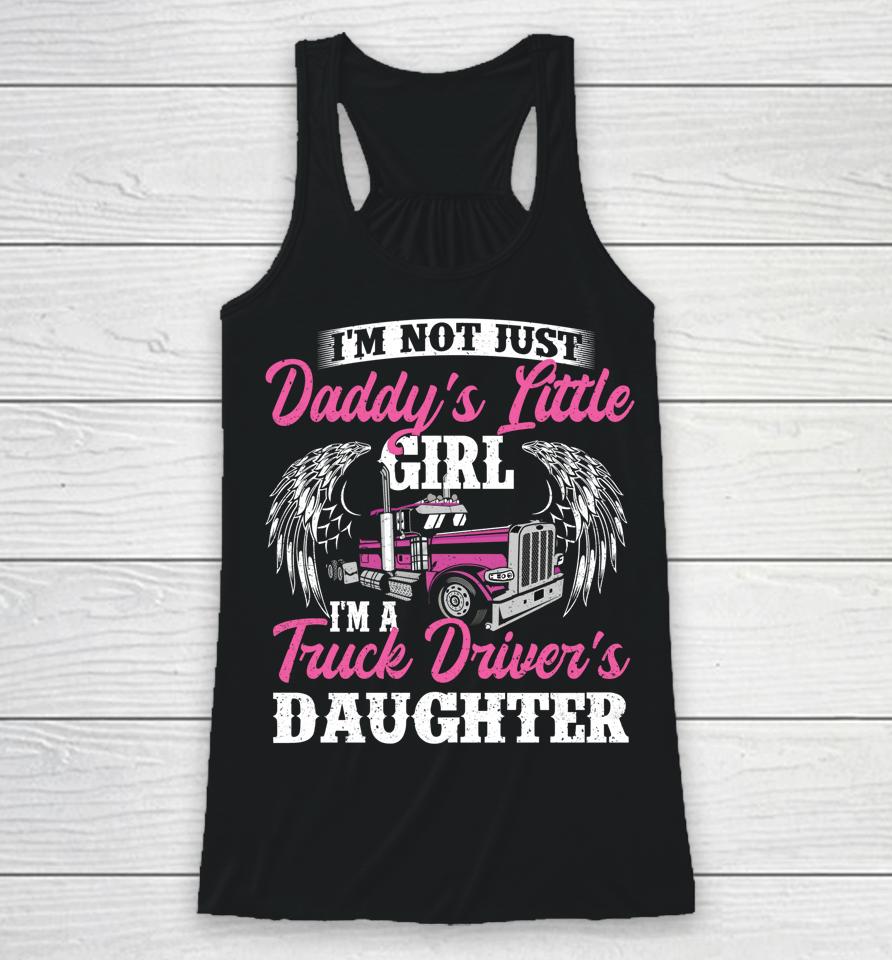 I'm Not Just Daddy's Little Girl Truck Driver Daughter Racerback Tank