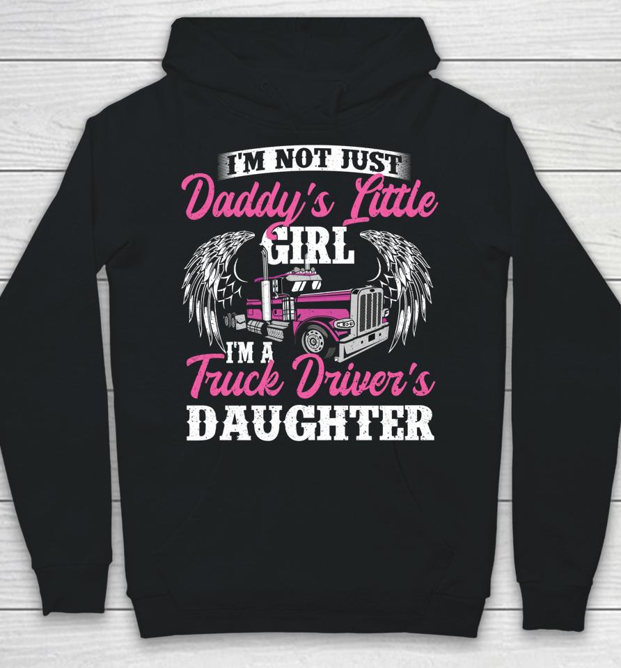 I'm Not Just Daddy's Little Girl Truck Driver Daughter Hoodie