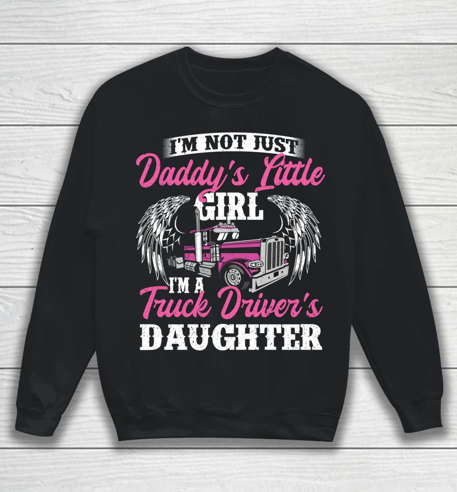 I'm Not Just Daddy's Little Girl Truck Driver Daughter Sweatshirt