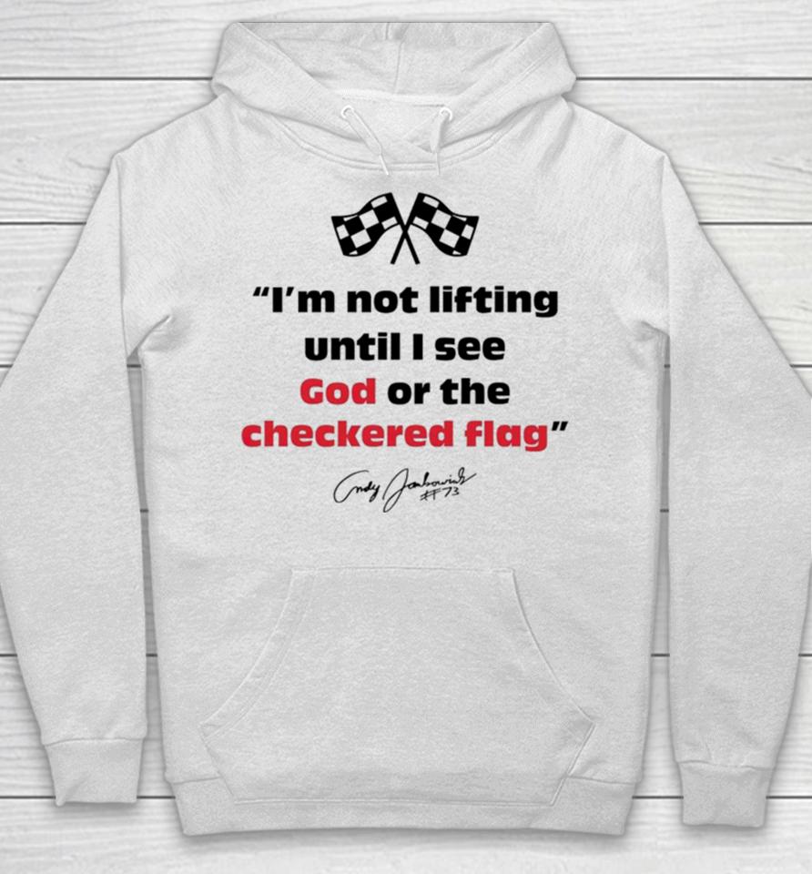 Im Not Lifting Untill I See God Or The Checkered Flag Hoodie