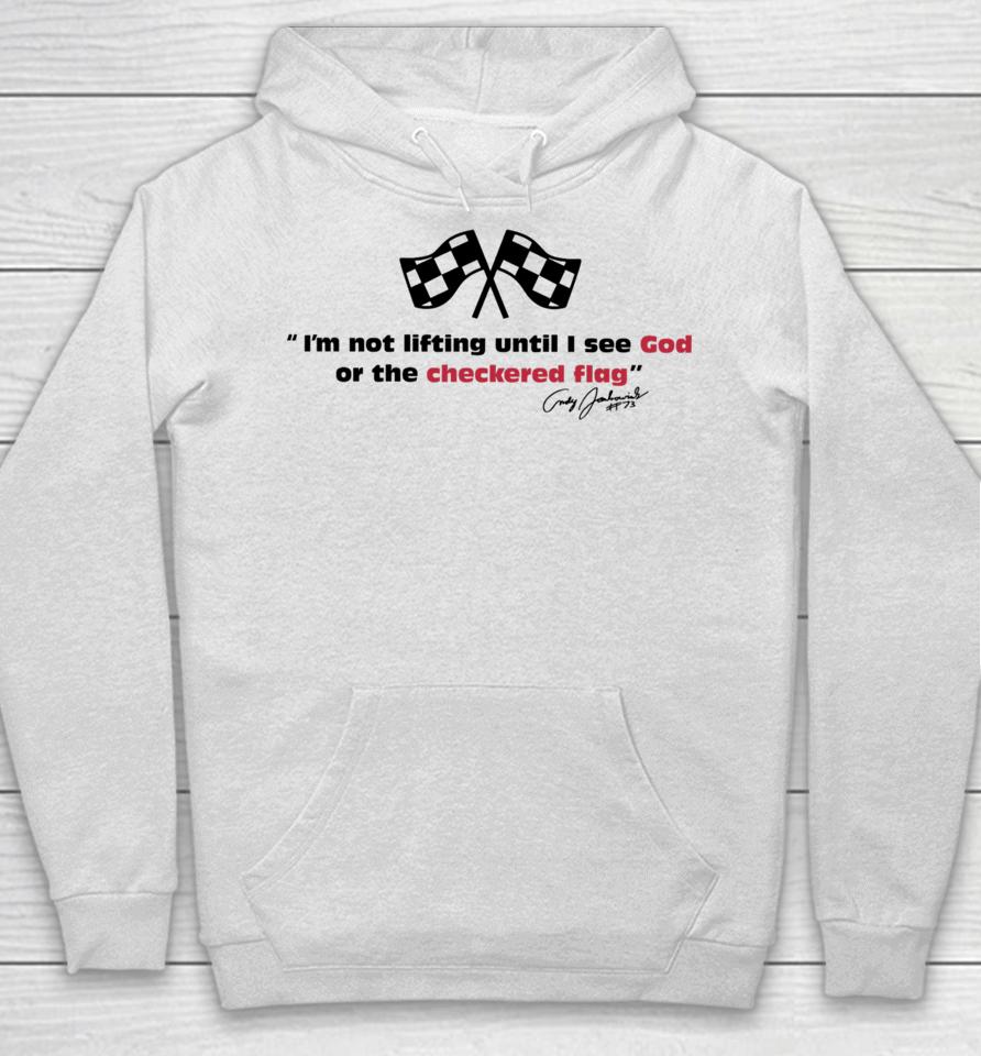 I'm Not Lifting Untill I See God Or The Checkered Flag Hoodie