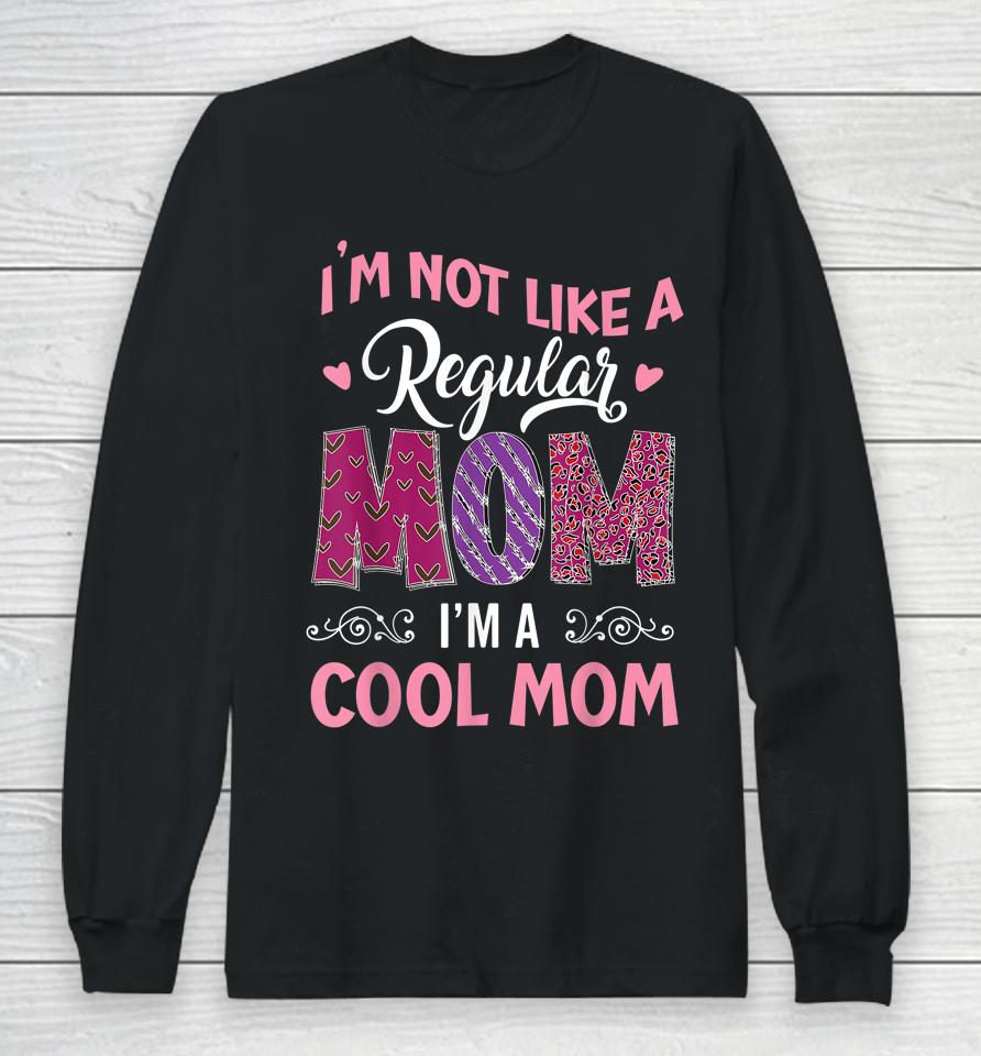 I'm Not Like A Regular Mom I'm A Angry Mama At House Long Sleeve T-Shirt