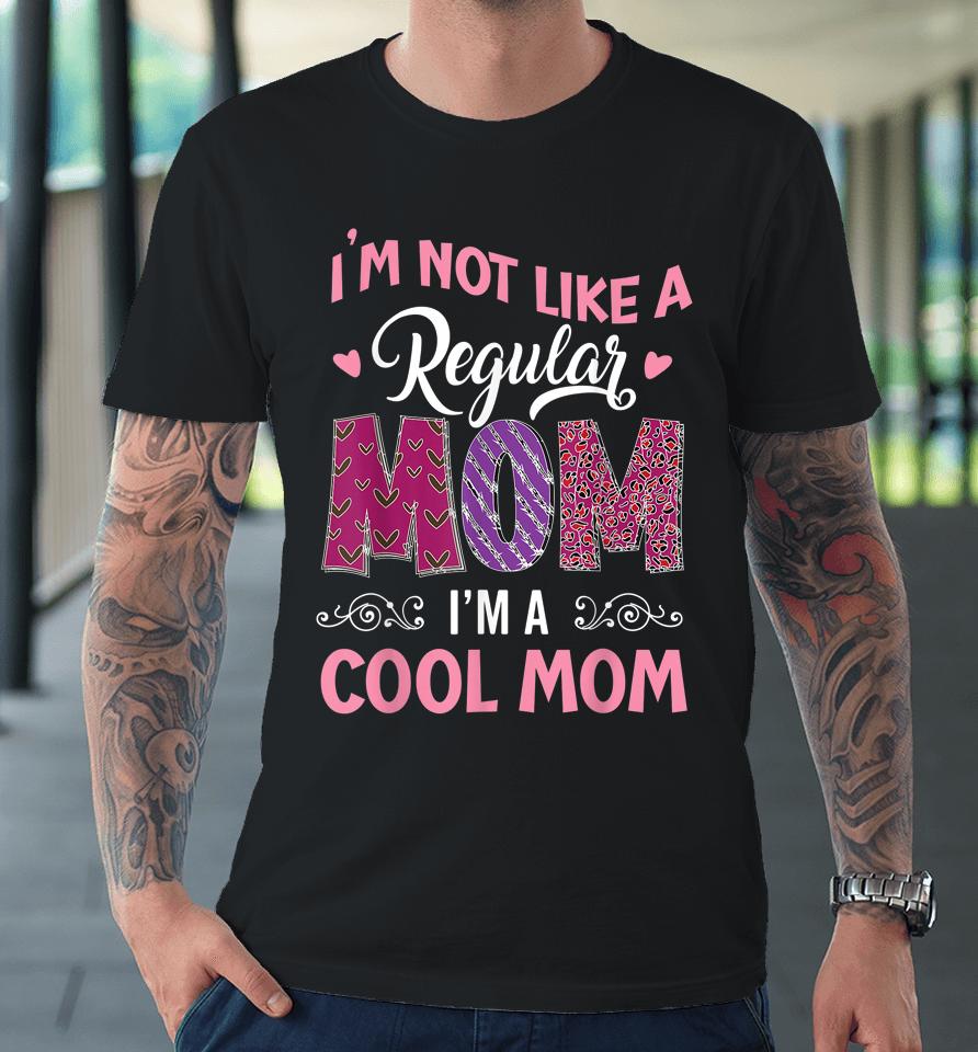 I'm Not Like A Regular Mom I'm A Angry Mama At House Premium T-Shirt