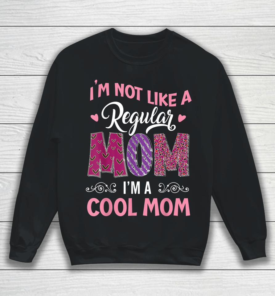 I'm Not Like A Regular Mom I'm A Angry Mama At House Sweatshirt