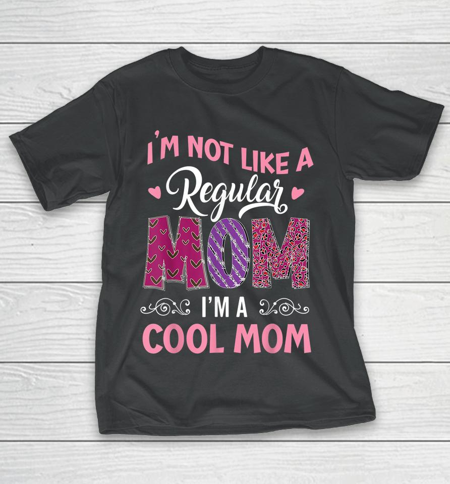 I'm Not Like A Regular Mom I'm A Angry Mama At House T-Shirt