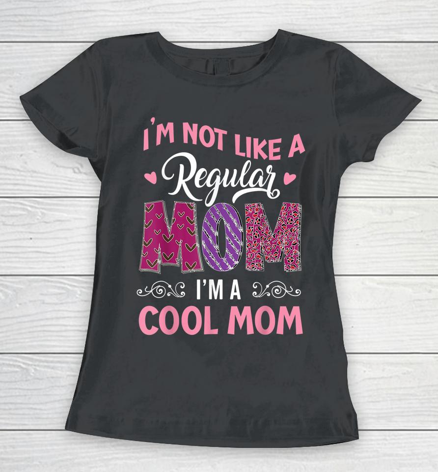 I'm Not Like A Regular Mom I'm A Angry Mama At House Women T-Shirt