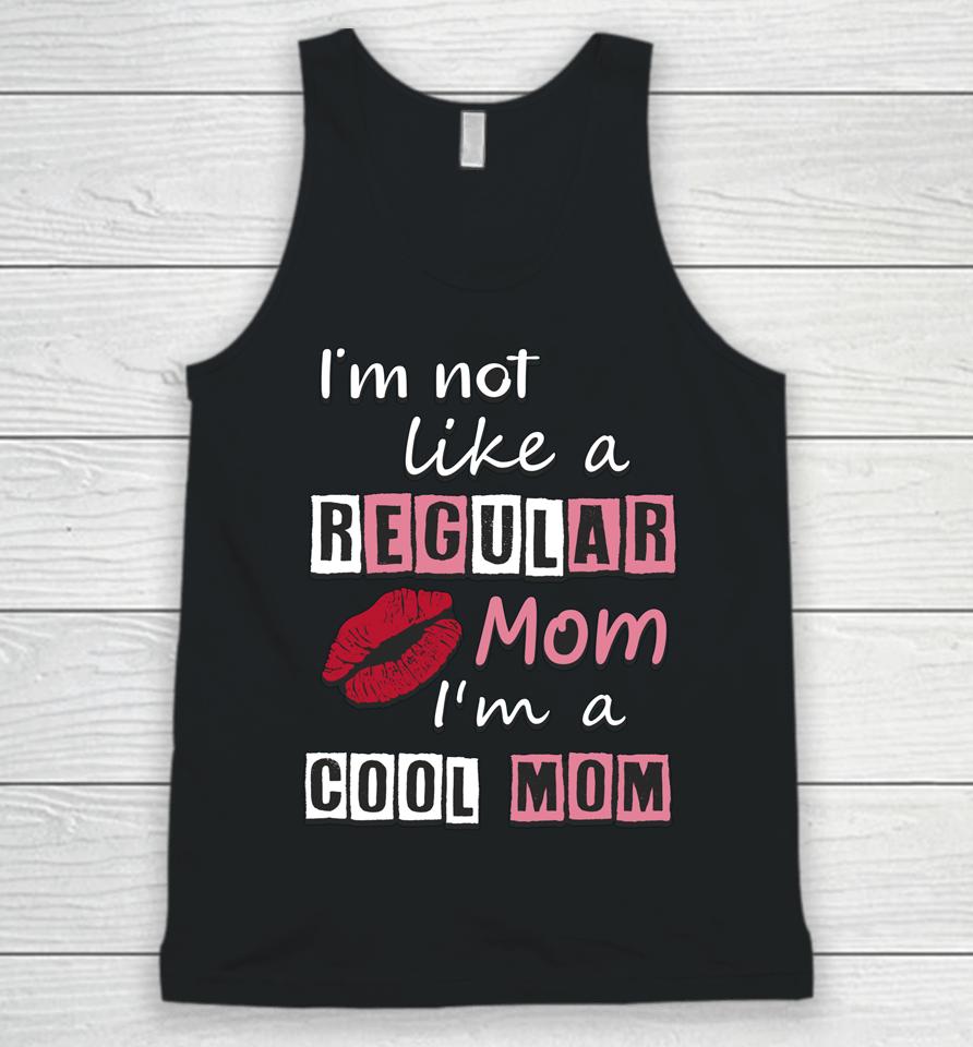 I'm Not Like A Regular Mom I'm A Cool Mom Cut Cool Mom Unisex Tank Top