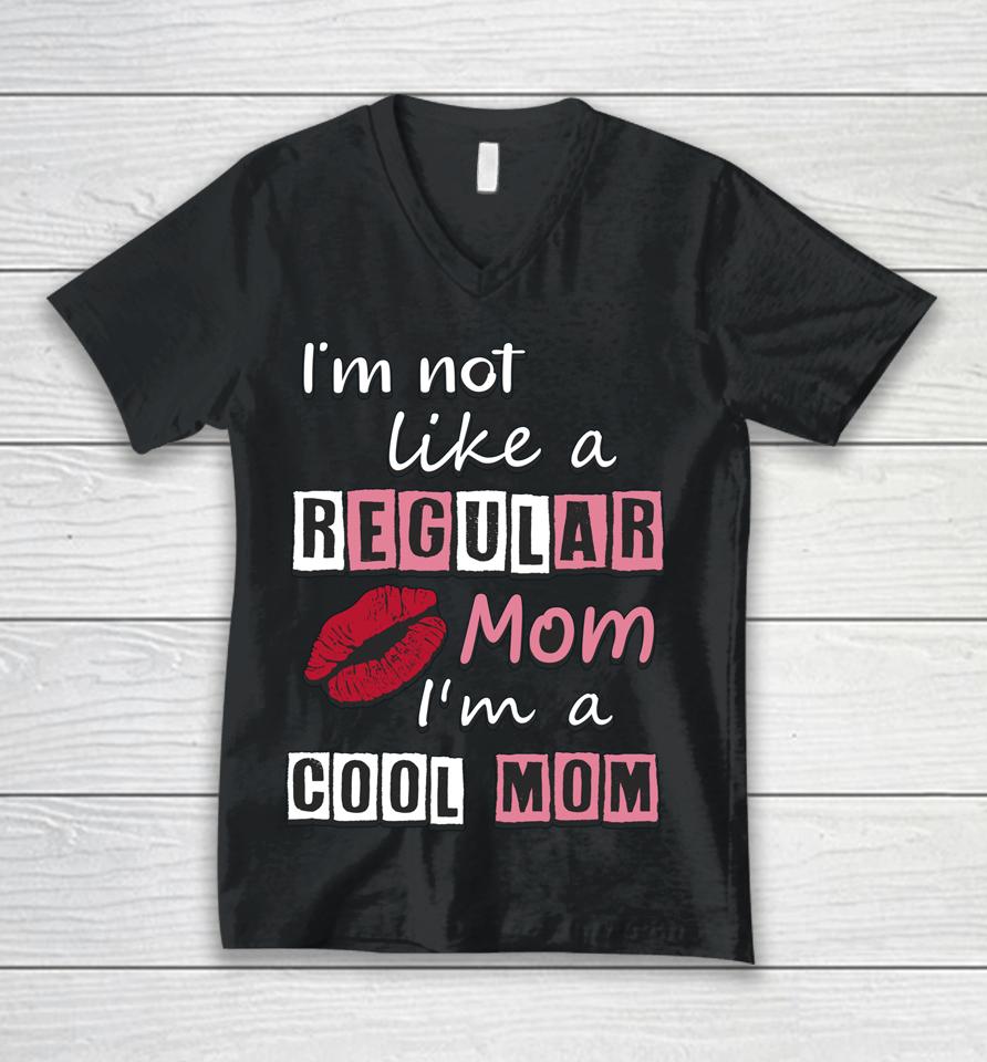 I'm Not Like A Regular Mom I'm A Cool Mom Cut Cool Mom Unisex V-Neck T-Shirt