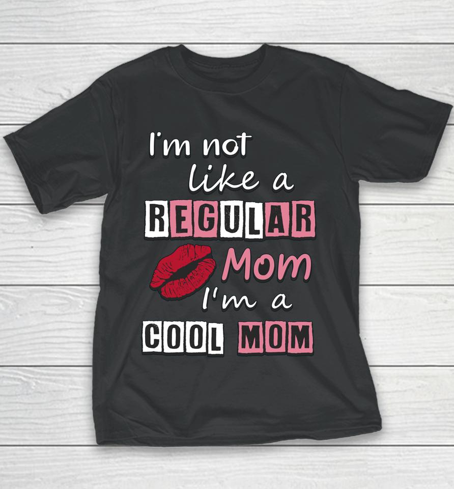 I'm Not Like A Regular Mom I'm A Cool Mom Cut Cool Mom Youth T-Shirt