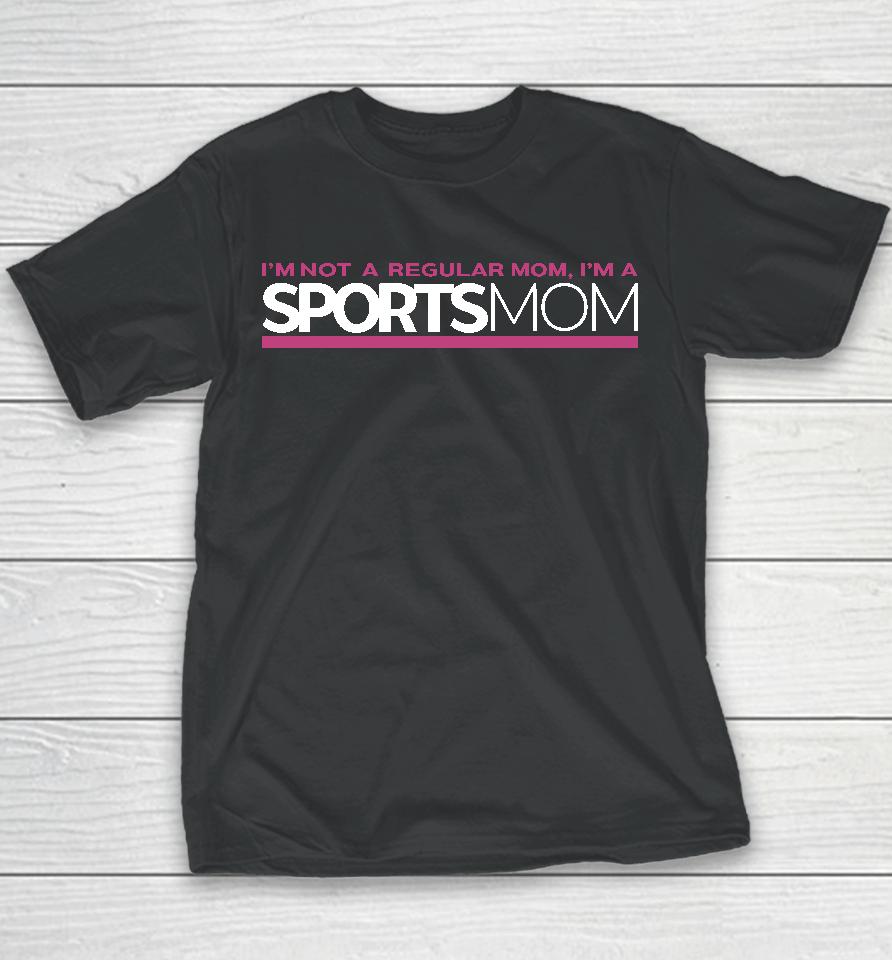 Im Not Like A Regular Mom Im A Sports Mom Youth T-Shirt
