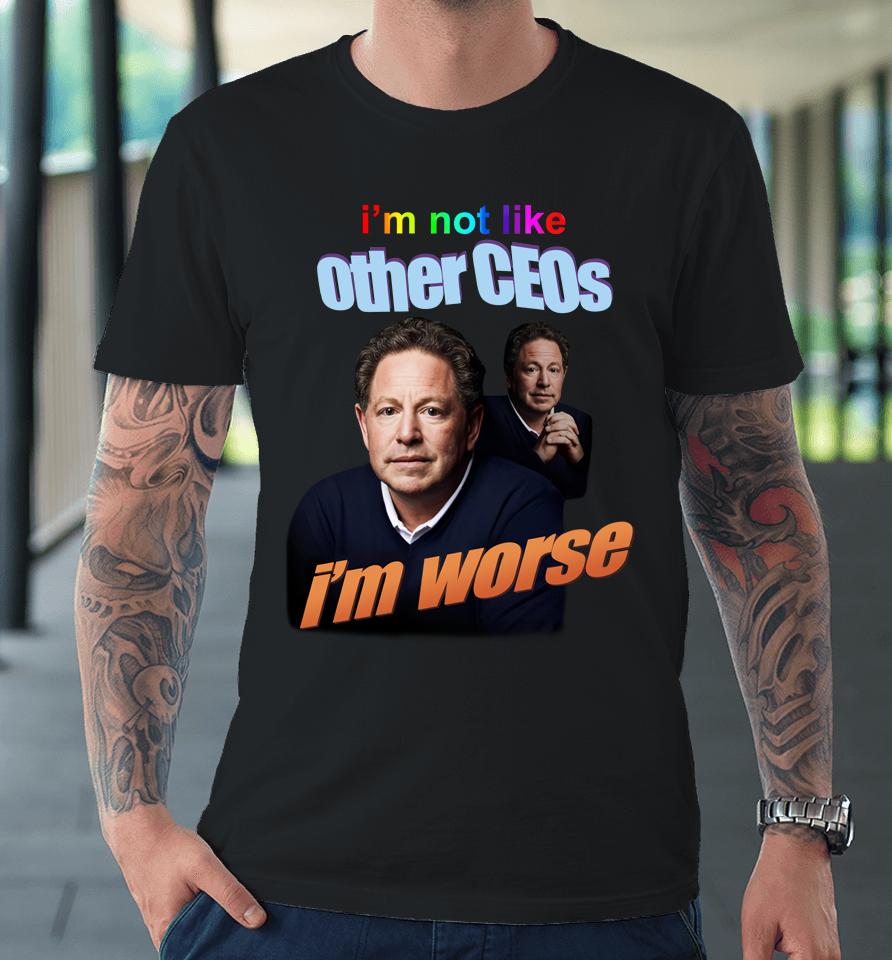 I'm Not Like Other Ceos I'm Worse Premium T-Shirt