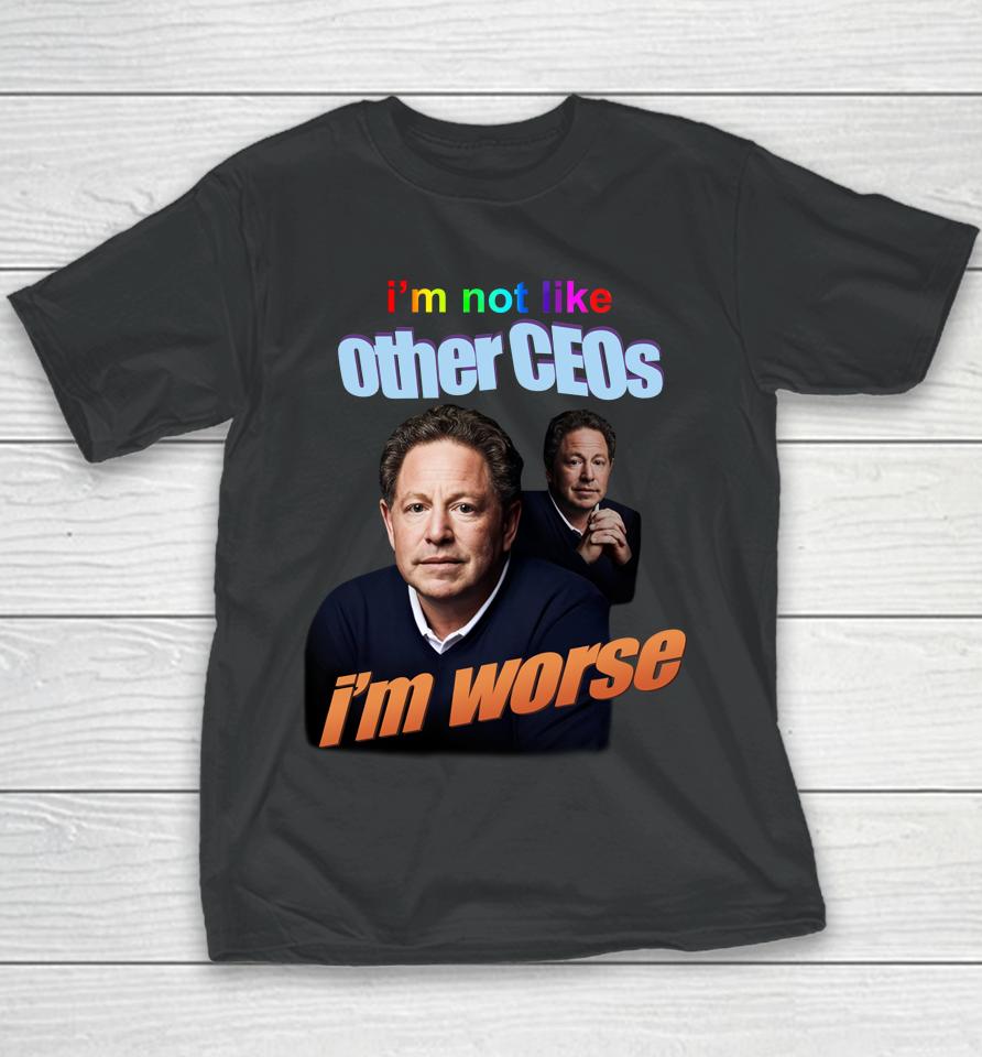 I'm Not Like Other Ceos I'm Worse Youth T-Shirt