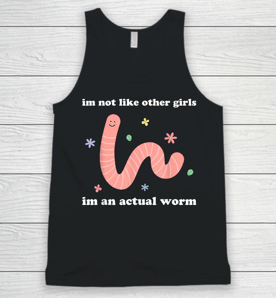 I'm Not Like Other Girls I'm An Actual Worm Unisex Tank Top