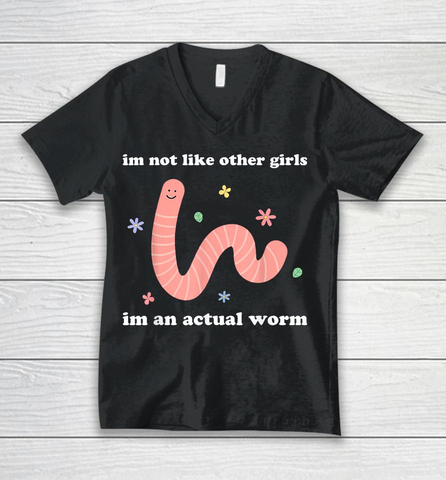 I'm Not Like Other Girls I'm An Actual Worm Unisex V-Neck T-Shirt