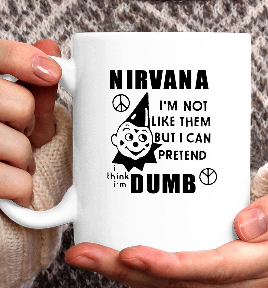 I'm Not Like Them But I Can Pretend Dumb Coffee Mug