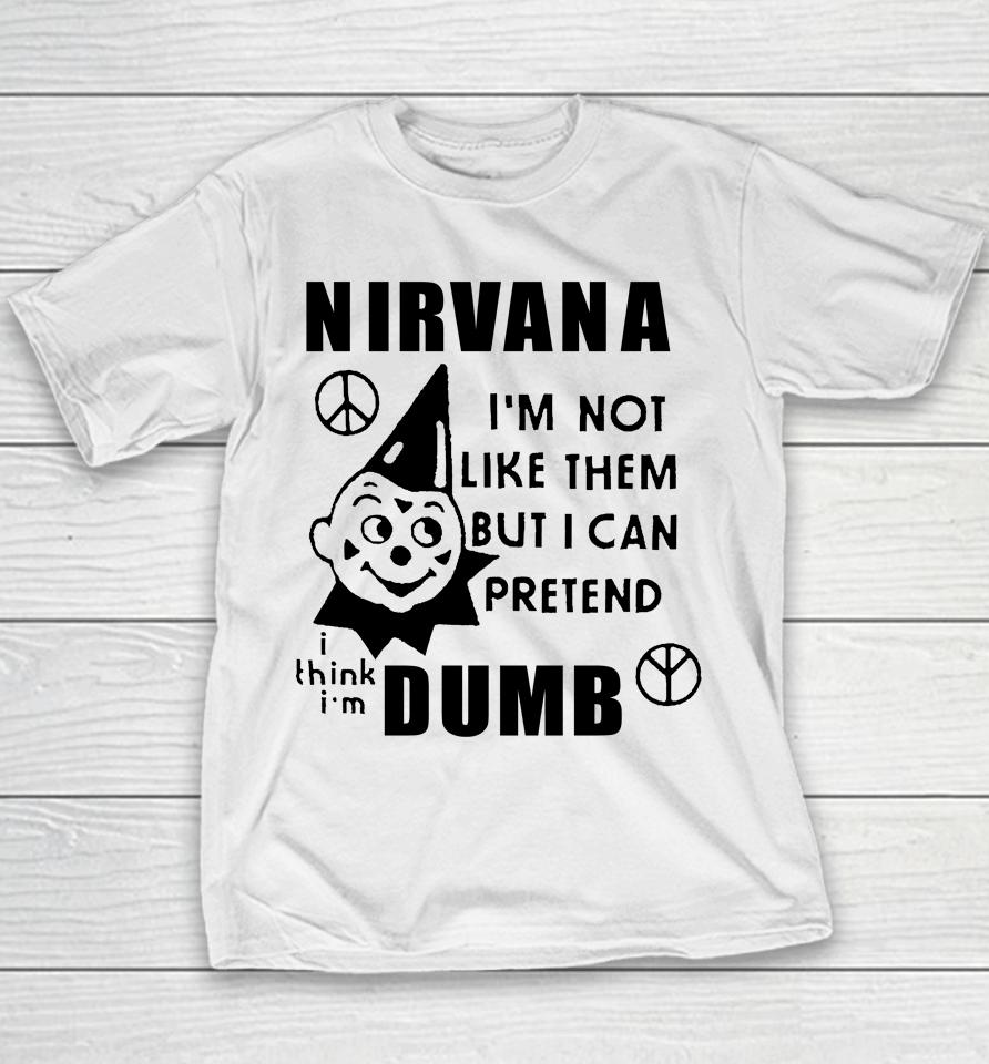 I'm Not Like Them But I Can Pretend Dumb Youth T-Shirt