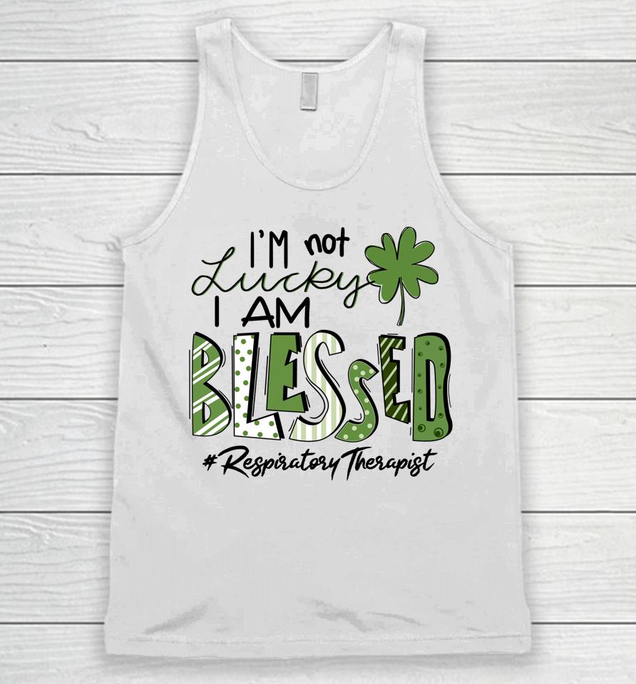 I'm Not Lucky I Am Blessed Respiratory Therapist St Patricks Unisex Tank Top