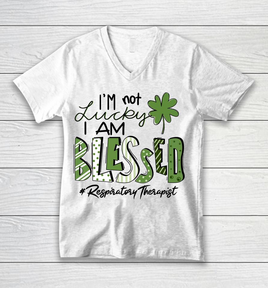 I'm Not Lucky I Am Blessed Respiratory Therapist St Patricks Unisex V-Neck T-Shirt