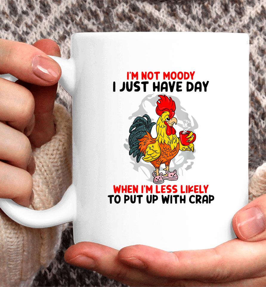 I'm Not Moody I Just Have Day When I'm Less Likely Coffee Mug