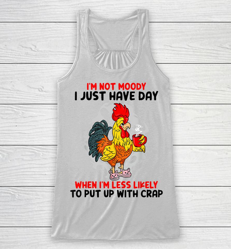 I'm Not Moody I Just Have Day When I'm Less Likely Racerback Tank