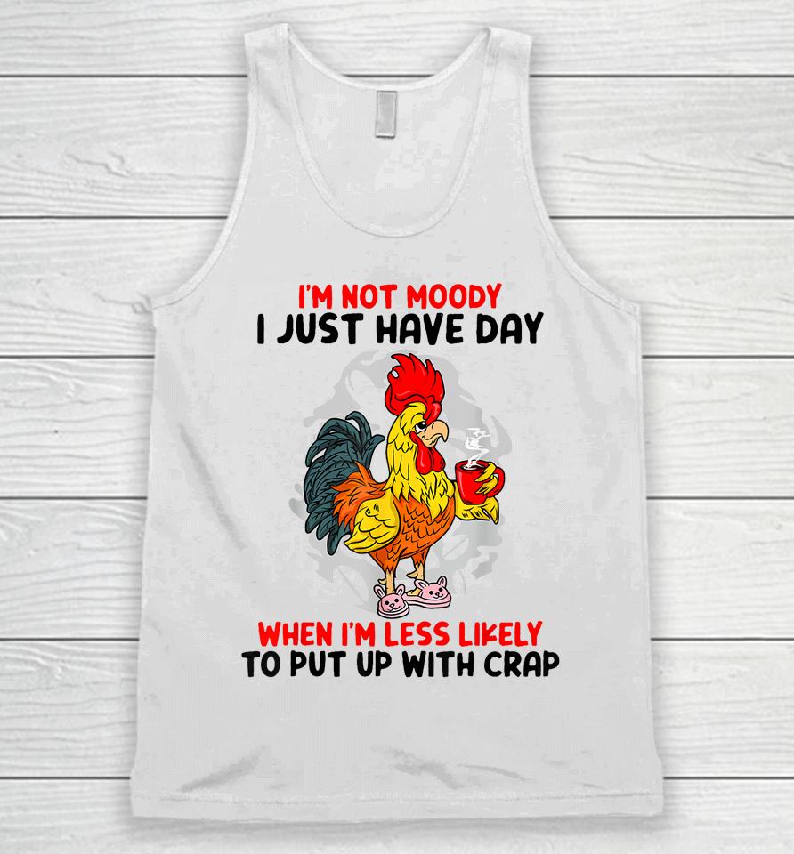 I'm Not Moody I Just Have Day When I'm Less Likely Unisex Tank Top