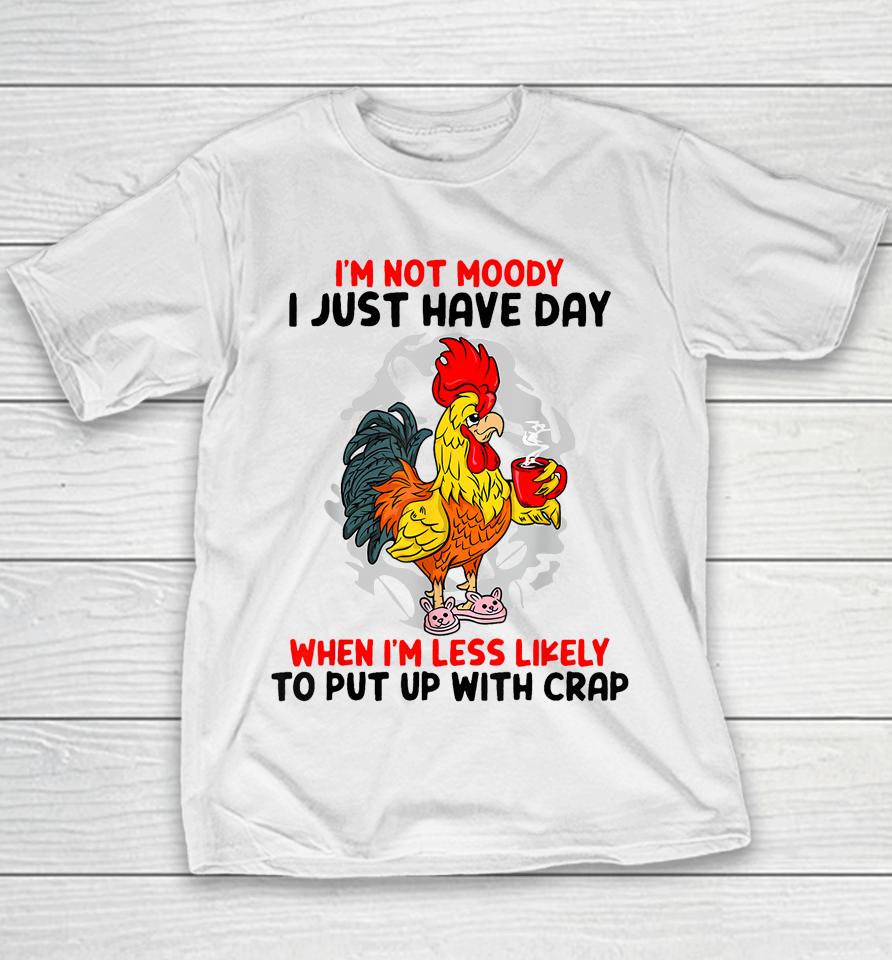 I'm Not Moody I Just Have Day When I'm Less Likely Youth T-Shirt
