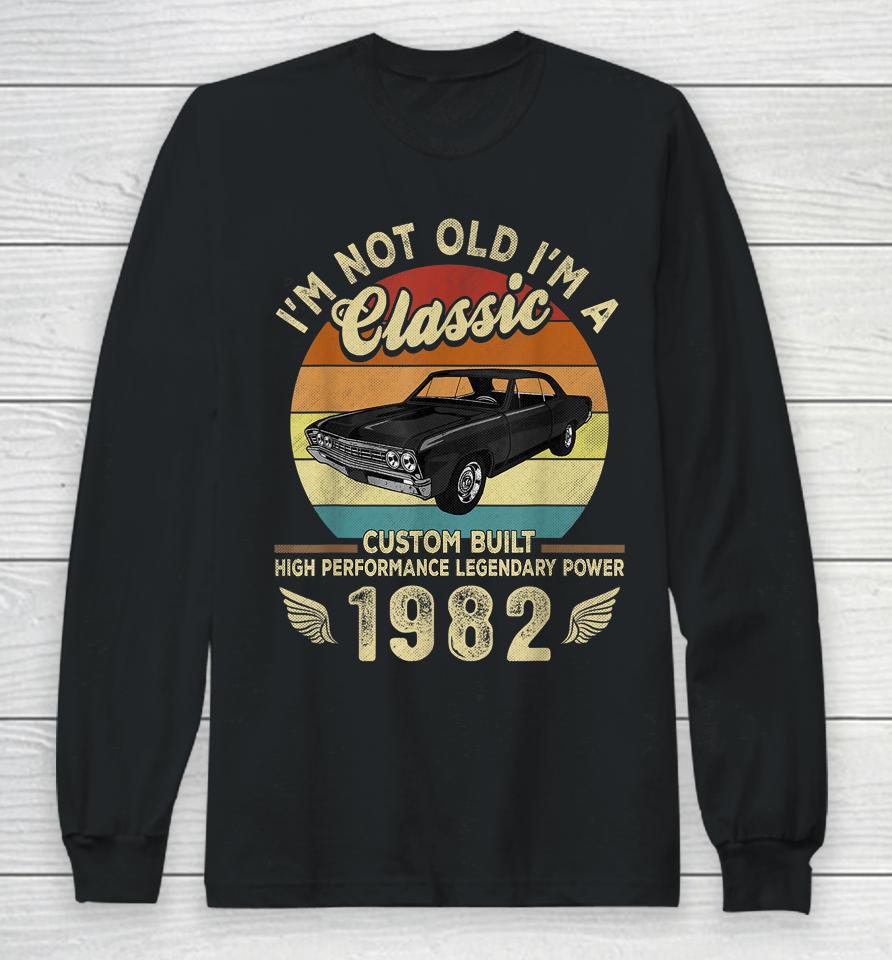 I'm Not Old I'm A Classic Vintage 1982 40Th Birthday Gifts Long Sleeve T-Shirt