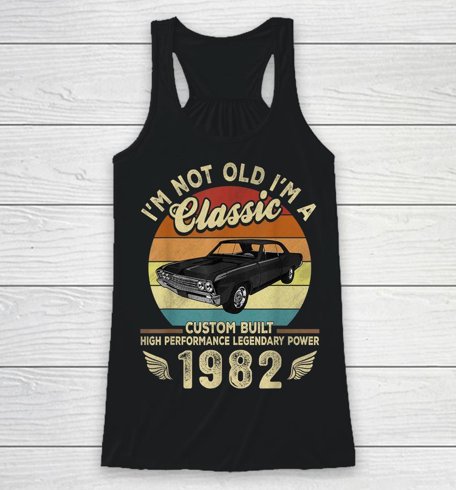 I'm Not Old I'm A Classic Vintage 1982 40Th Birthday Gifts Racerback Tank