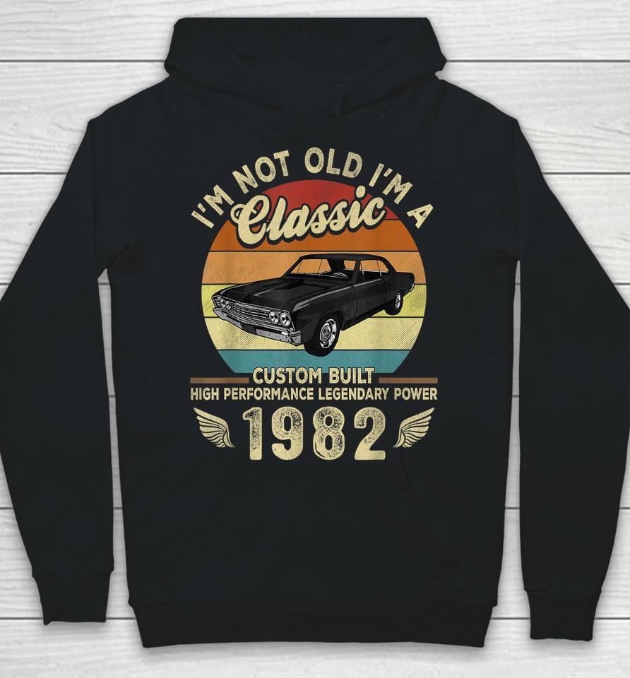 I'm Not Old I'm A Classic Vintage 1982 40Th Birthday Gifts Hoodie