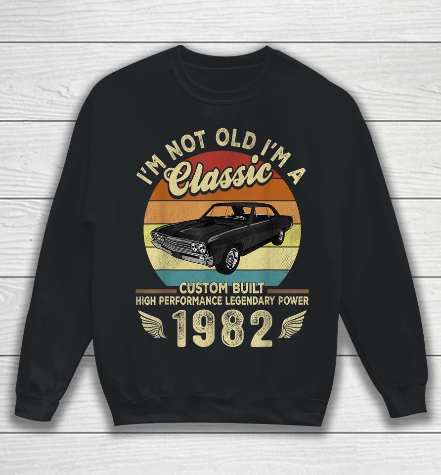 I'm Not Old I'm A Classic Vintage 1982 40Th Birthday Gifts Sweatshirt
