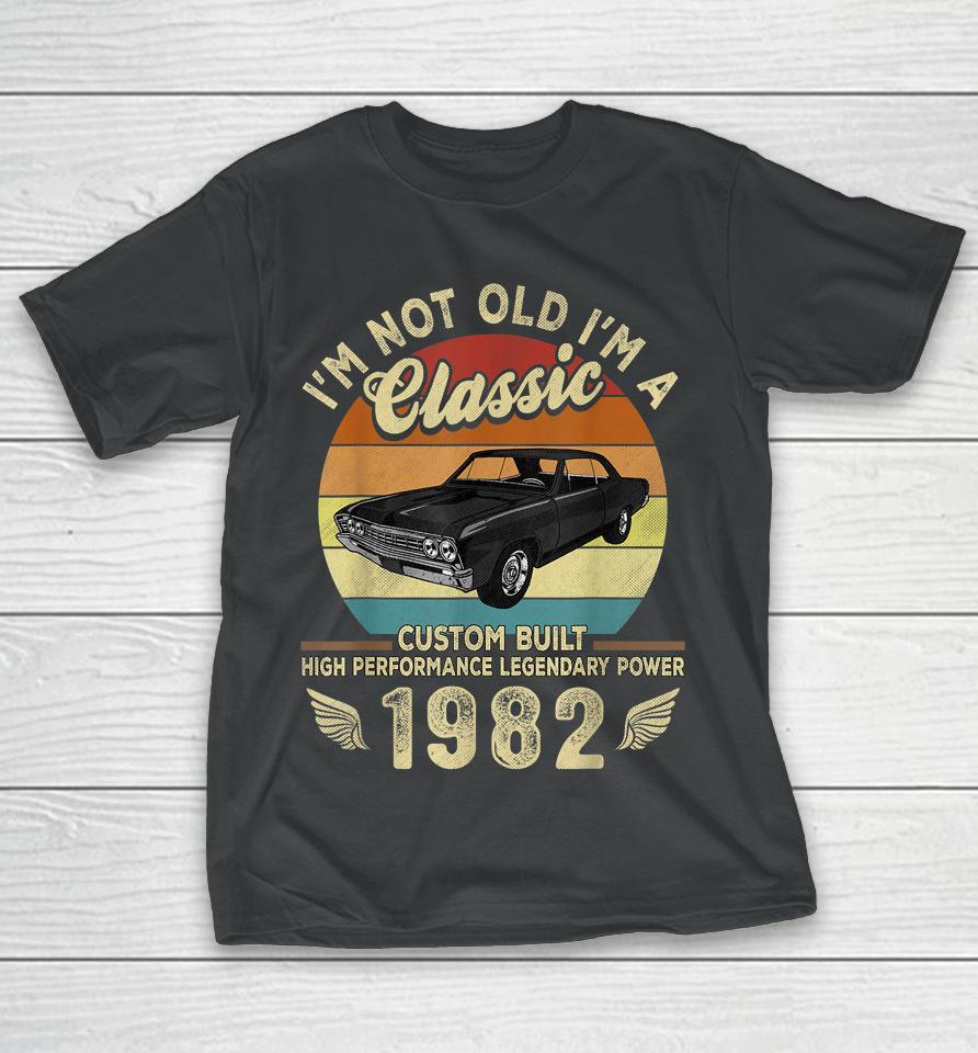 I'm Not Old I'm A Classic Vintage 1982 40Th Birthday Gifts T-Shirt