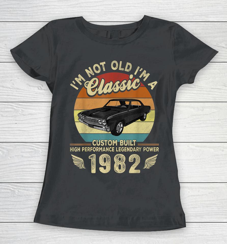 I'm Not Old I'm A Classic Vintage 1982 40Th Birthday Gifts Women T-Shirt