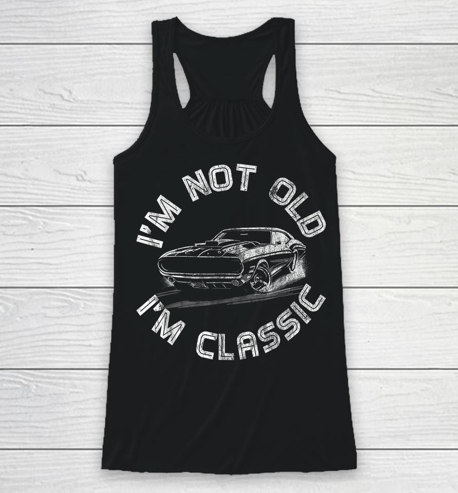 I'm Not Old I'm Classic, Classic Car Racerback Tank
