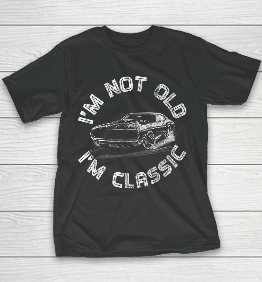 I'm Not Old I'm Classic, Classic Car Youth T-Shirt