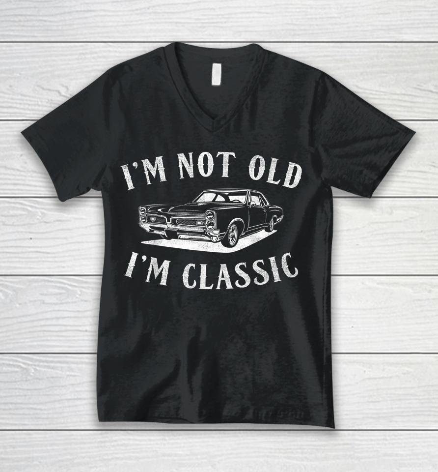 I'm Not Old I'm Classic Funny Car Fathers Day &Amp; Birthday Men Unisex V-Neck T-Shirt
