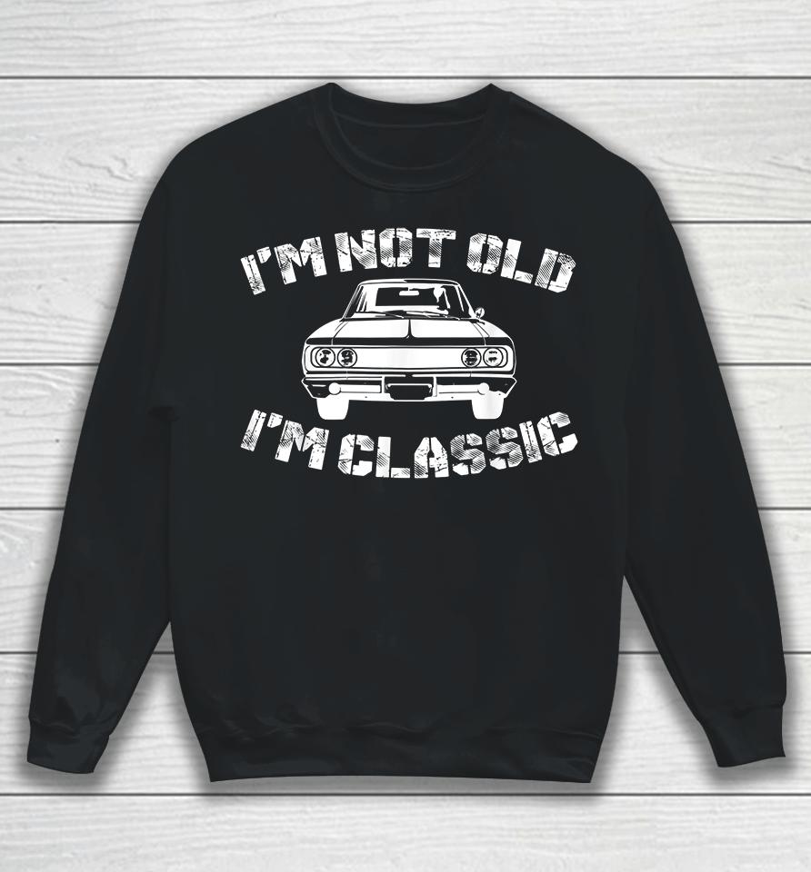 I'm Not Old I'm Classic Funny Car Graphic Sweatshirt