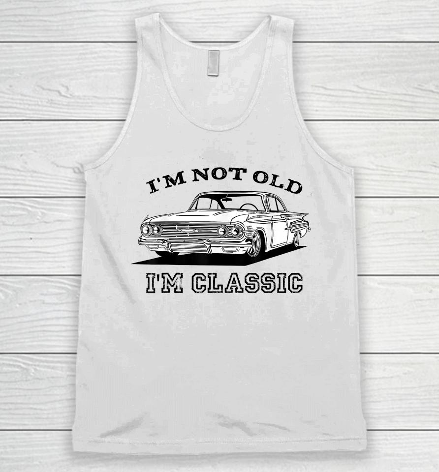 I'm Not Old I'm Classic Funny Car Graphic Unisex Tank Top