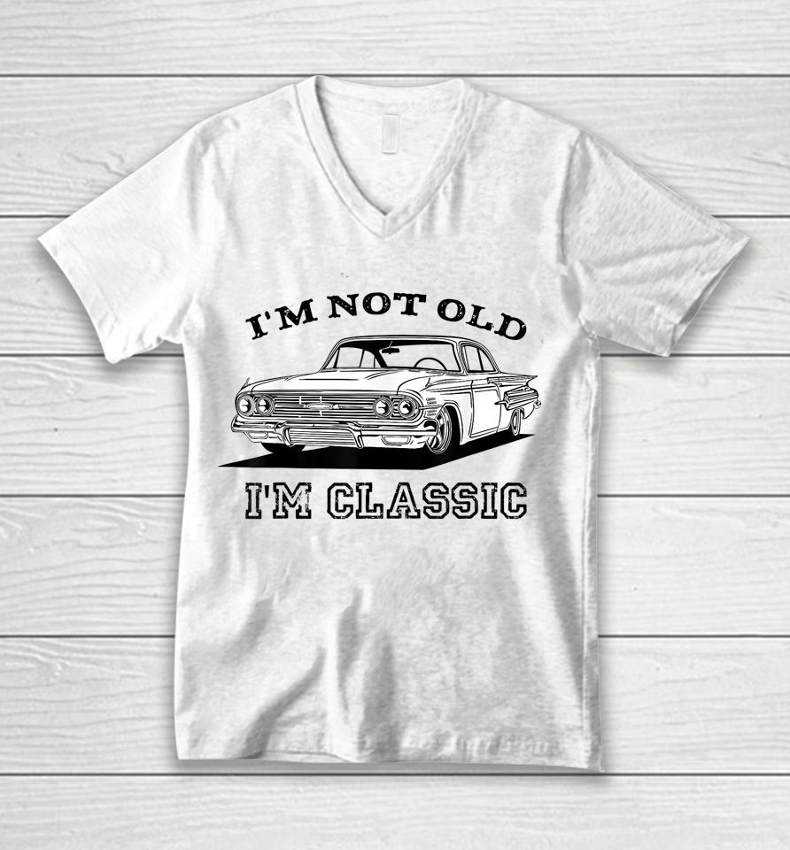 I'm Not Old I'm Classic Funny Car Graphic Unisex V-Neck T-Shirt