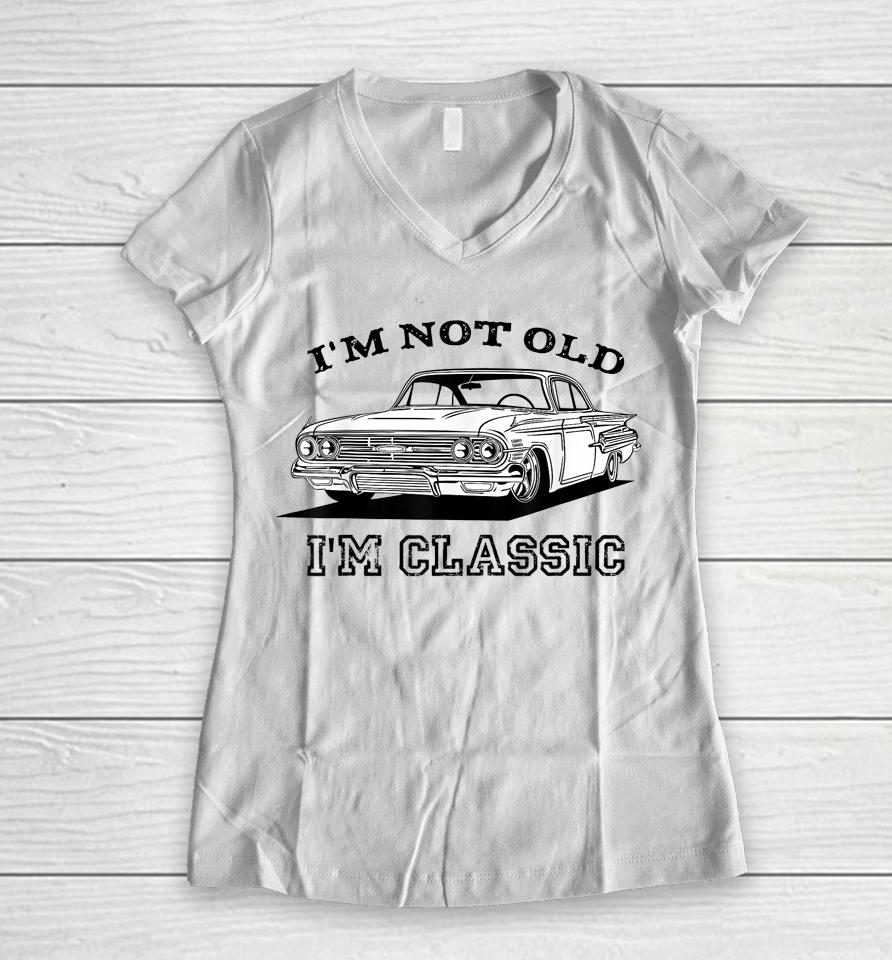I'm Not Old I'm Classic Funny Car Graphic Women V-Neck T-Shirt