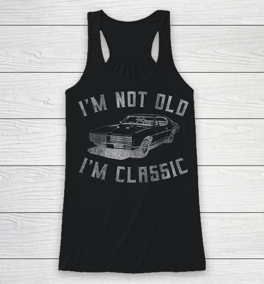 I'm Not Old I'm Classic Funny Car Racerback Tank