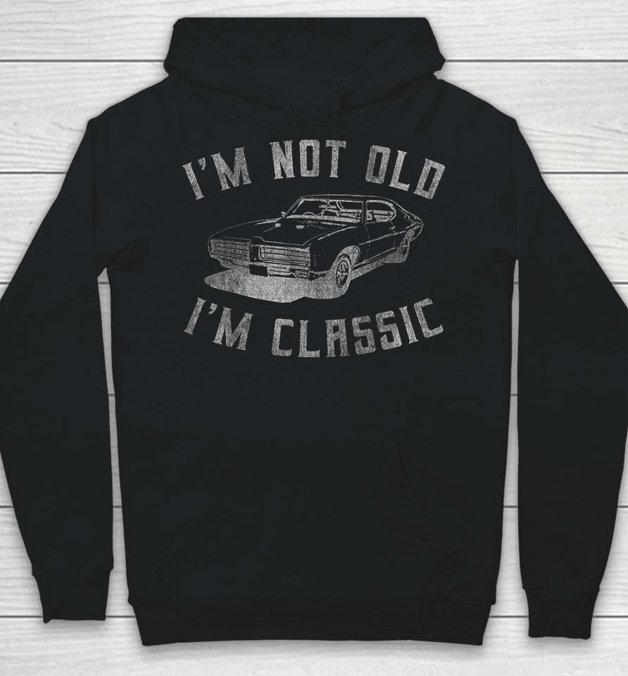 I'm Not Old I'm Classic Funny Car Hoodie