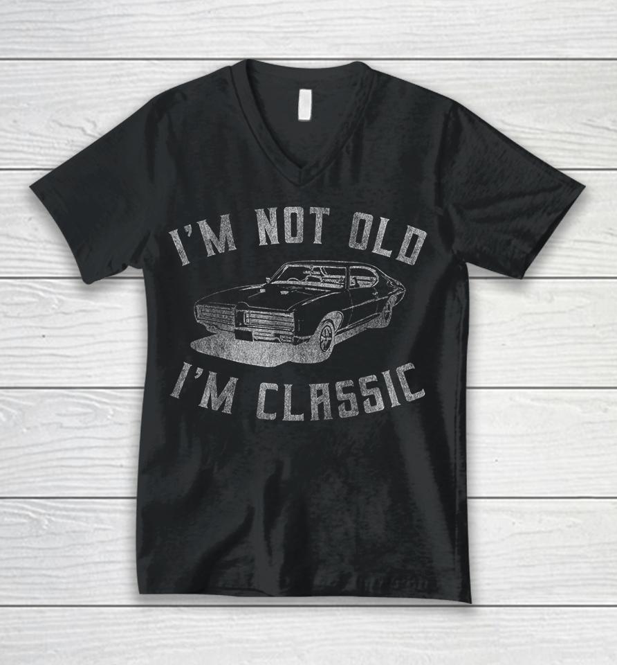 I'm Not Old I'm Classic Funny Car Unisex V-Neck T-Shirt